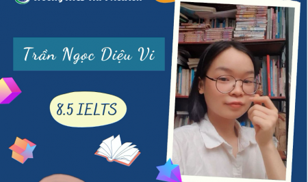 BÍ QUYẾT CHINH PHỤC 8.5 IELTS CỦA NỮ SINH NEWTON